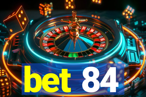 bet 84